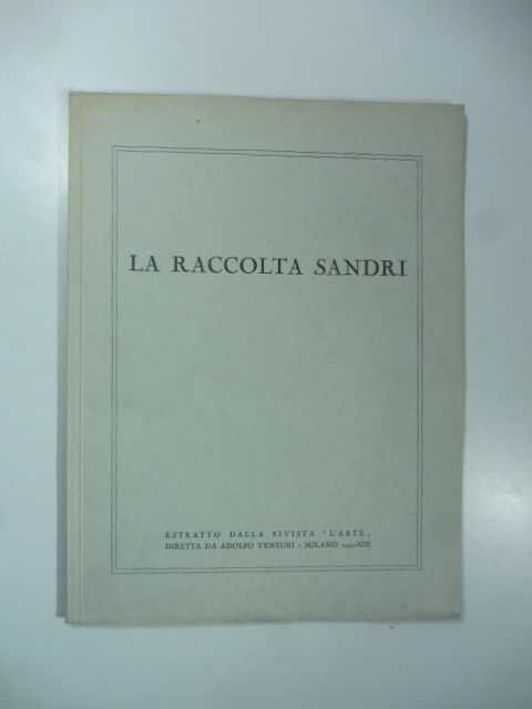 La raccolta Sandri. (Estratto dalla rivista l'arte...)